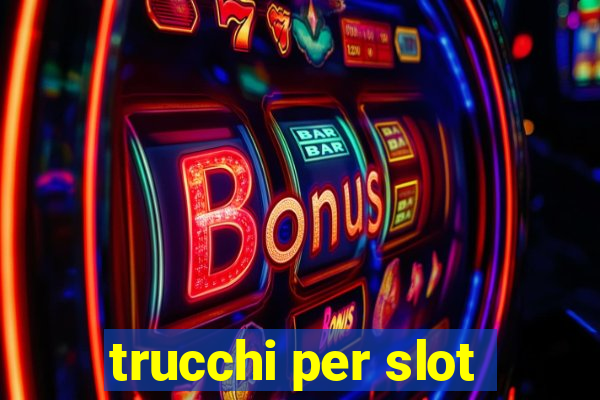 trucchi per slot