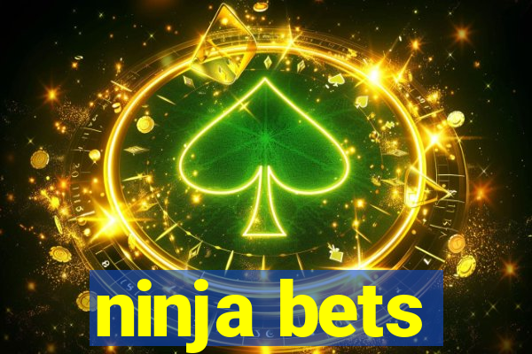 ninja bets