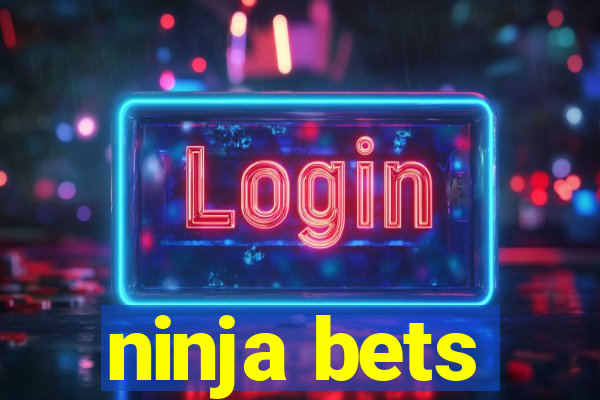 ninja bets