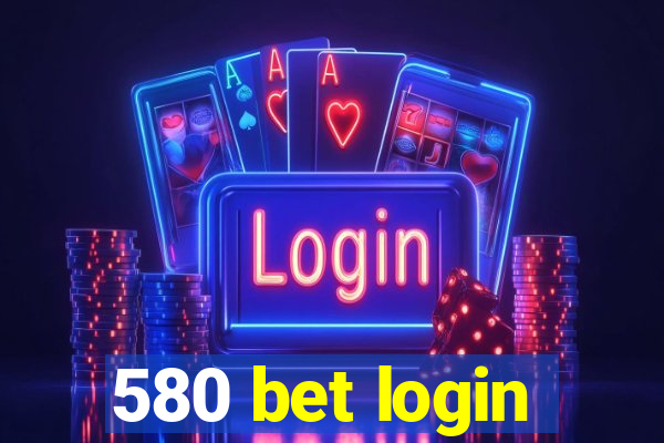 580 bet login