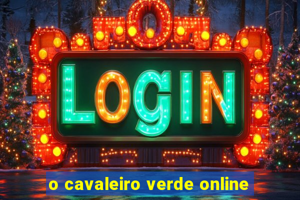 o cavaleiro verde online