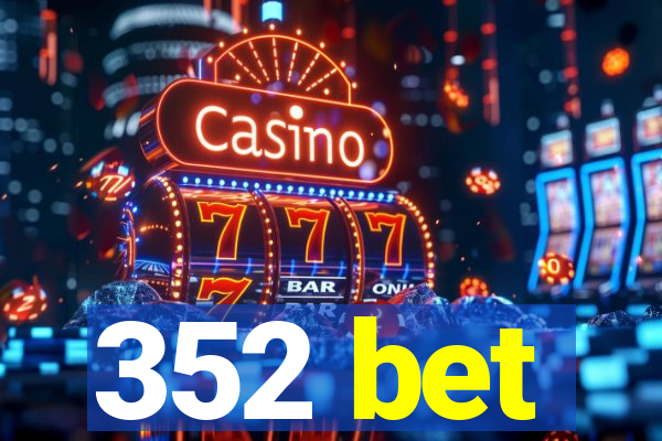 352 bet