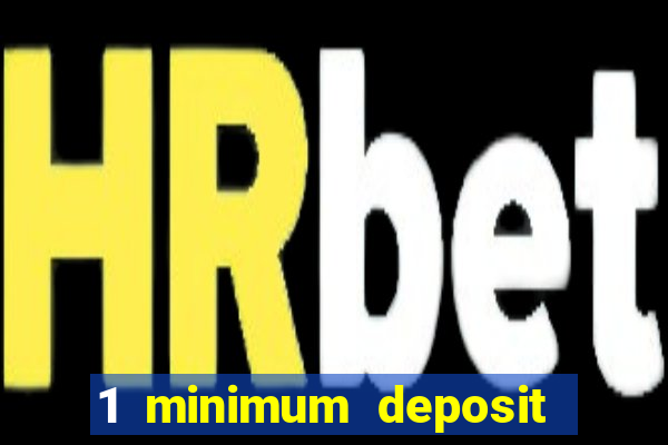 1 minimum deposit online casino