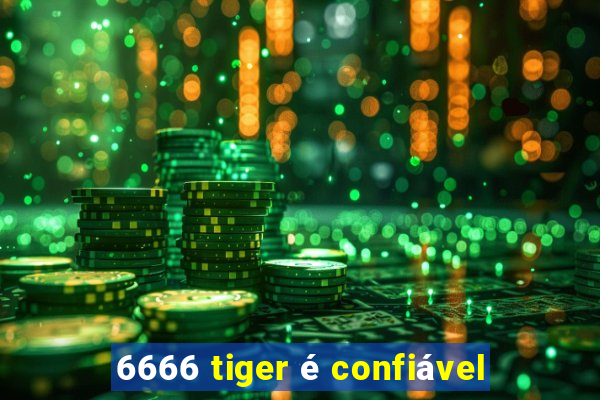 6666 tiger é confiável