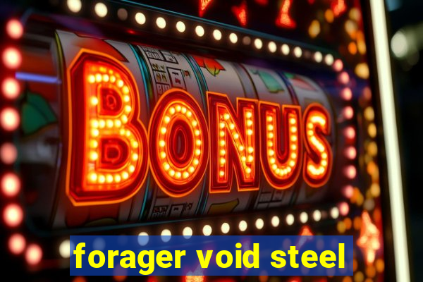 forager void steel