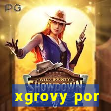 xgrovy por