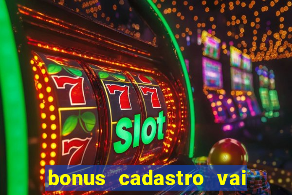 bonus cadastro vai de bet