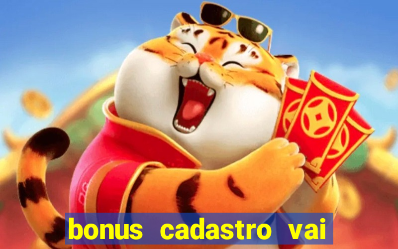 bonus cadastro vai de bet