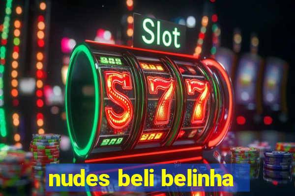 nudes beli belinha