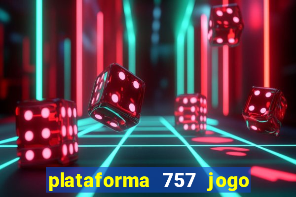 plataforma 757 jogo é confiável