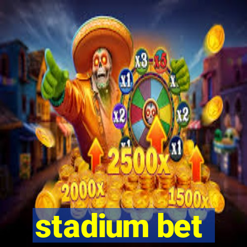 stadium bet