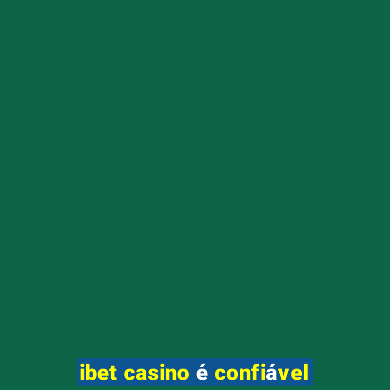 ibet casino é confiável