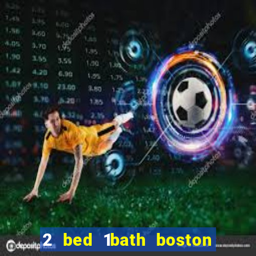 2 bed 1bath boston casino cambridge