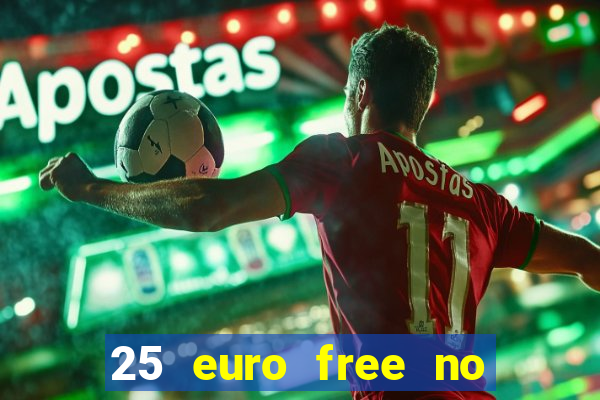 25 euro free no deposit casino