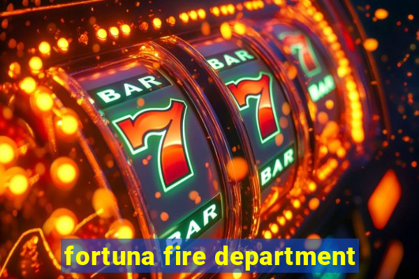 fortuna fire department