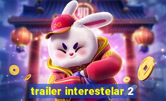 trailer interestelar 2