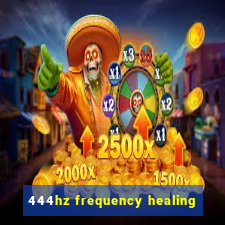 444hz frequency healing