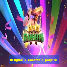 uruguai x colombia palpite