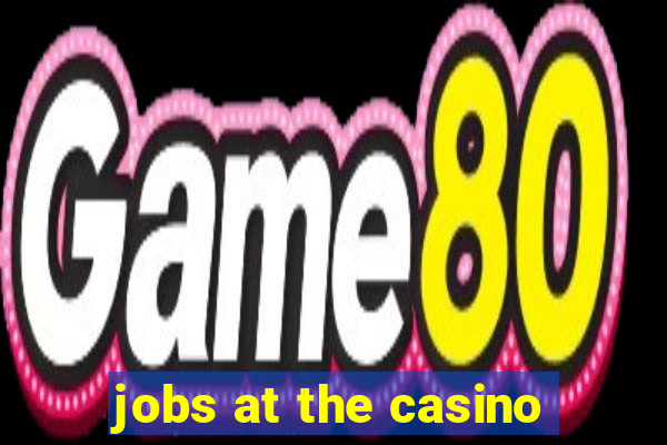 jobs at the casino