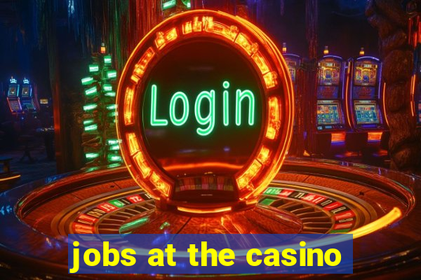 jobs at the casino