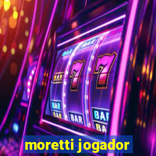 moretti jogador