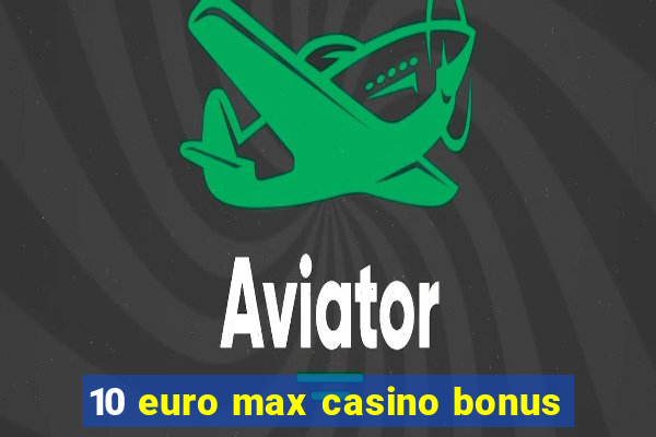 10 euro max casino bonus