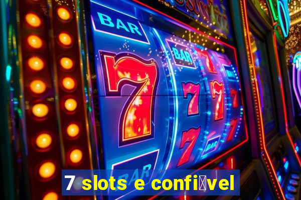 7 slots e confi谩vel