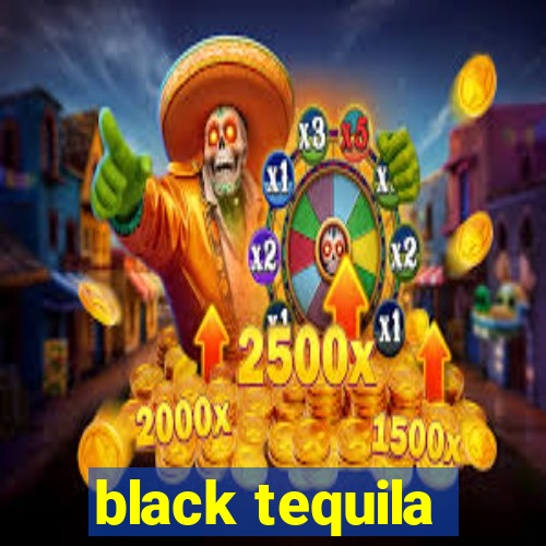 black tequila