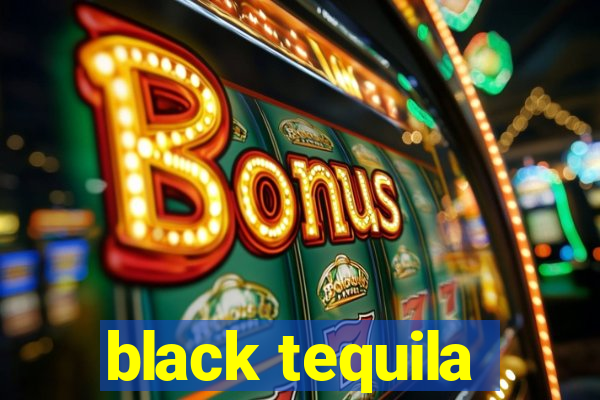 black tequila