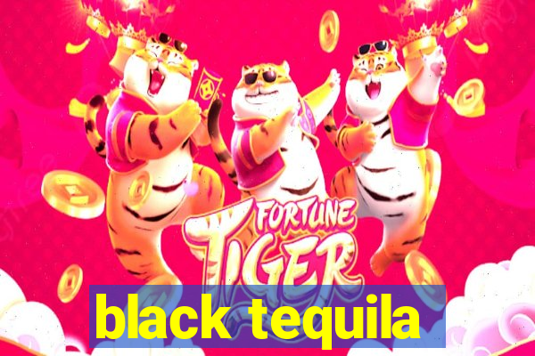 black tequila