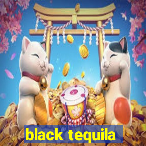 black tequila