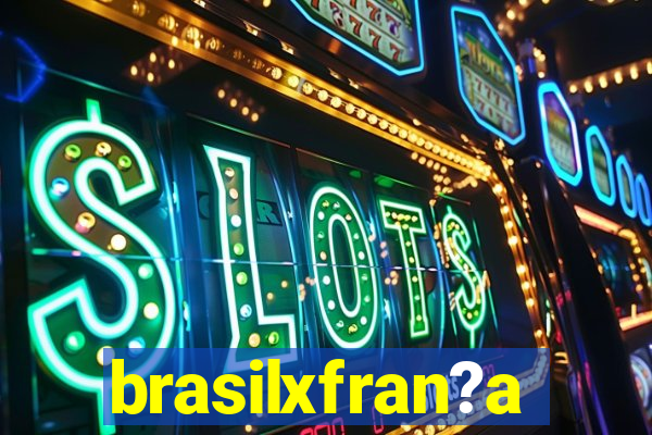 brasilxfran?a