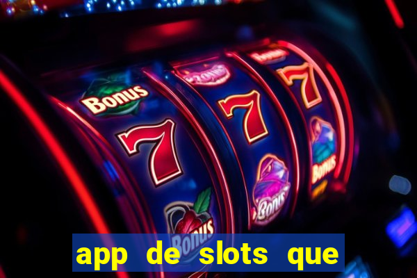 app de slots que pagam dinheiro de verdade