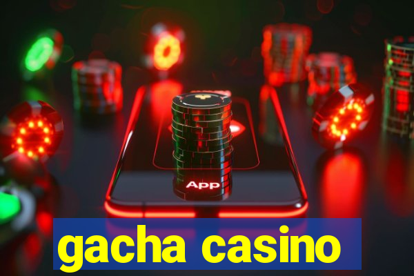 gacha casino