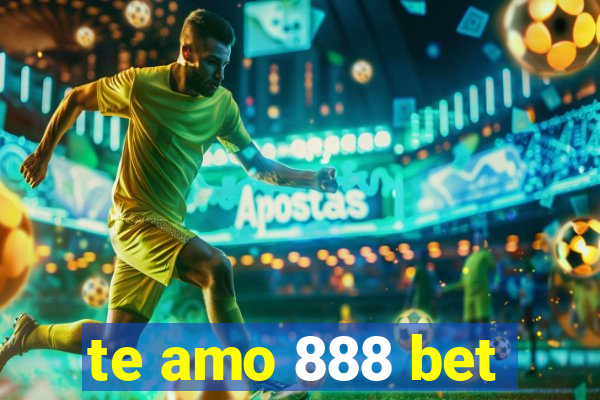 te amo 888 bet