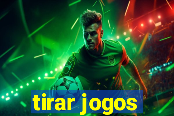 tirar jogos