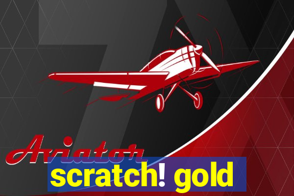 scratch! gold