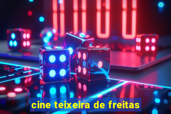 cine teixeira de freitas