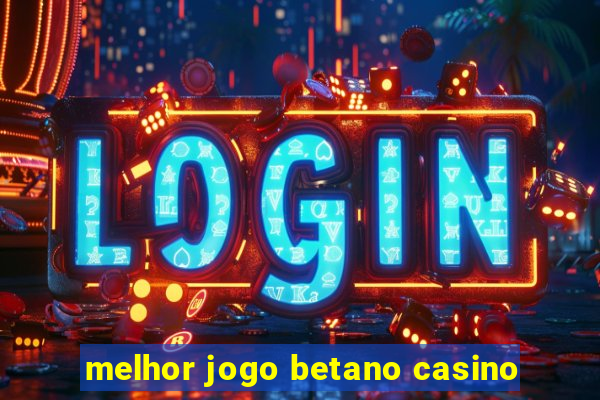 melhor jogo betano casino