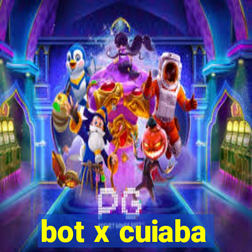 bot x cuiaba