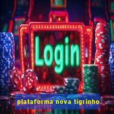 plataforma nova tigrinho