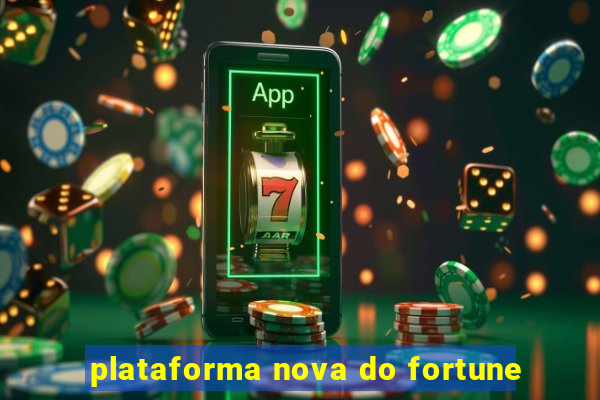 plataforma nova do fortune