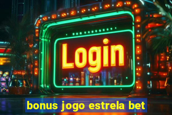 bonus jogo estrela bet