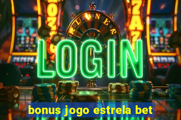 bonus jogo estrela bet