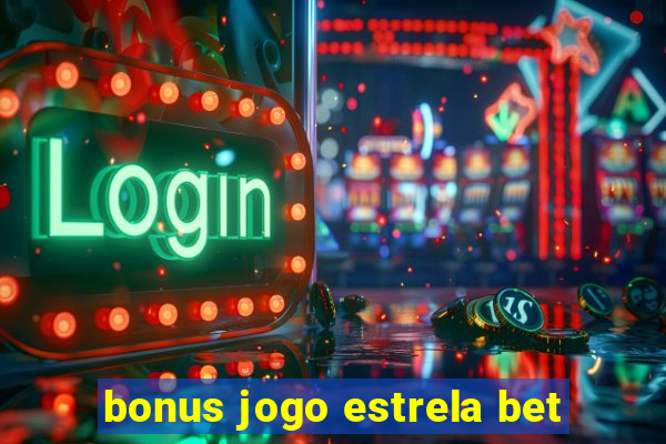 bonus jogo estrela bet