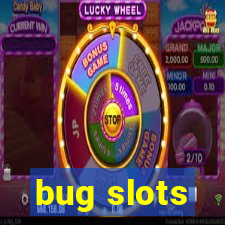 bug slots