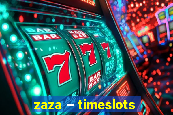 zaza – timeslots