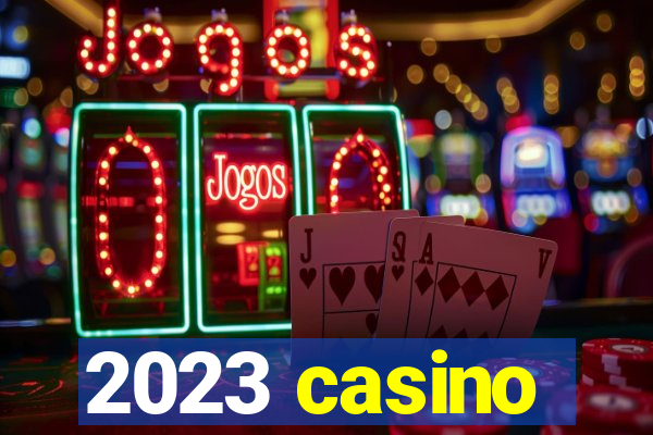 2023 casino