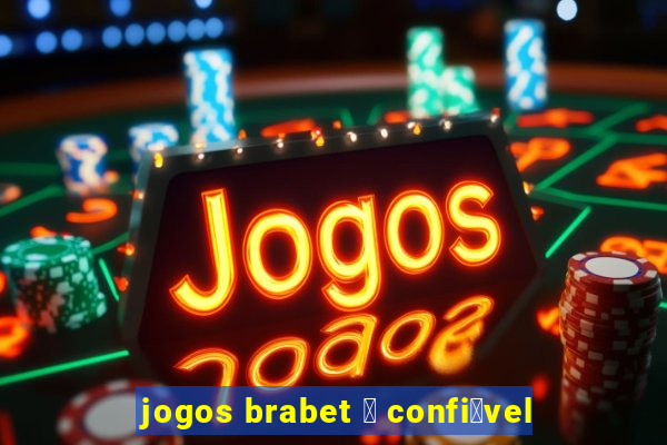 jogos brabet 茅 confi谩vel