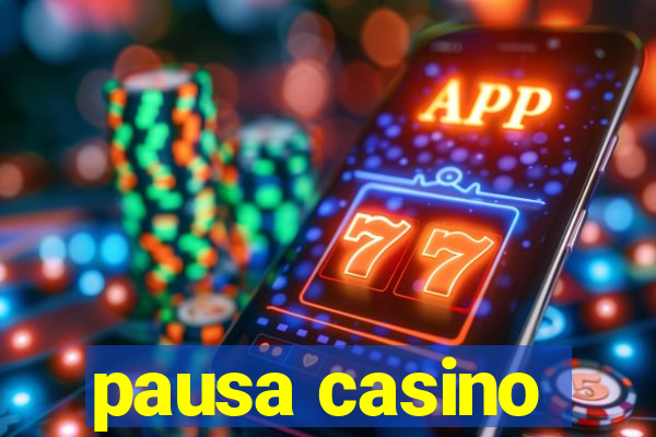 pausa casino